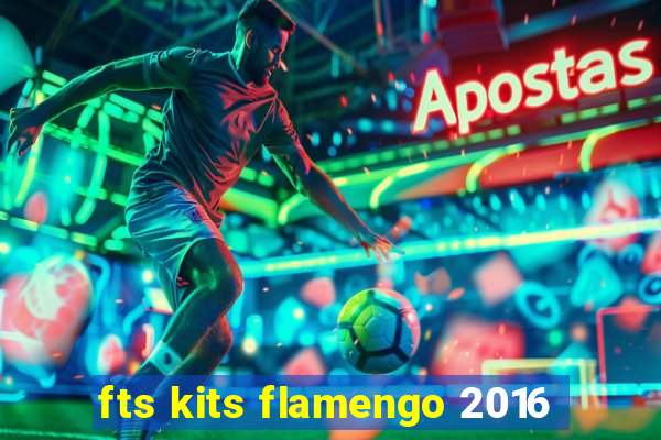 fts kits flamengo 2016
